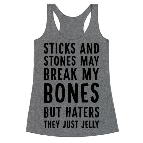 Sticks and Stones May Break My Bones But Haters They Just Jelly Racerback Tank Top