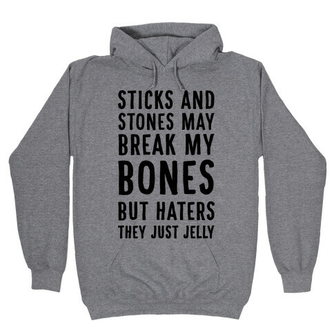 Sticks and Stones May Break My Bones But Haters They Just Jelly Hooded Sweatshirt