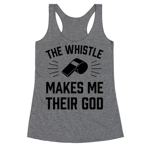 The Whistle Makes Me Their God Racerback Tank Top