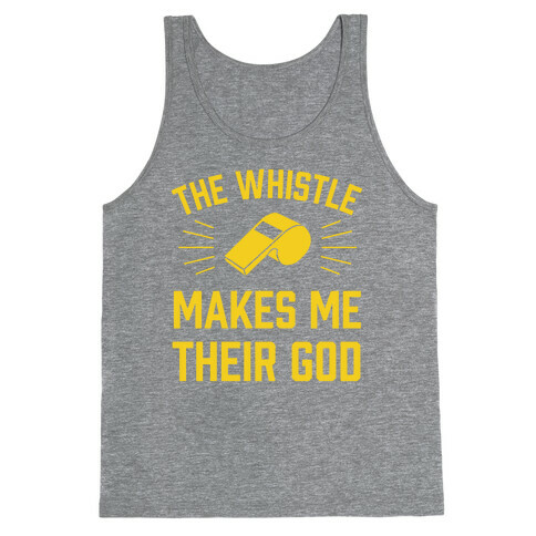 The Whistle Makes Me Their God Tank Top