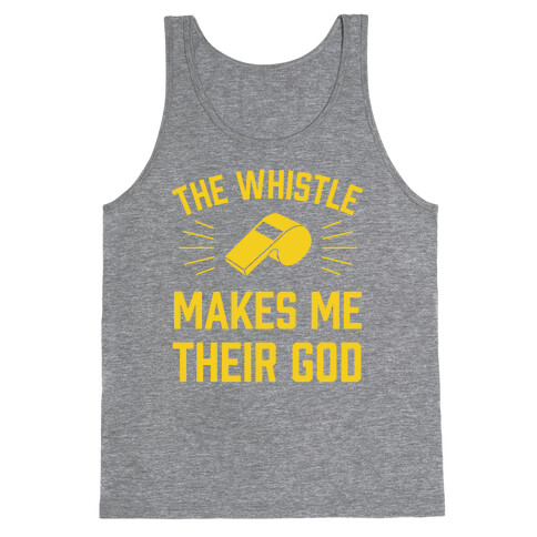 The Whistle Makes Me Their God Tank Top