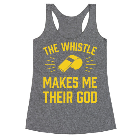 The Whistle Makes Me Their God Racerback Tank Top