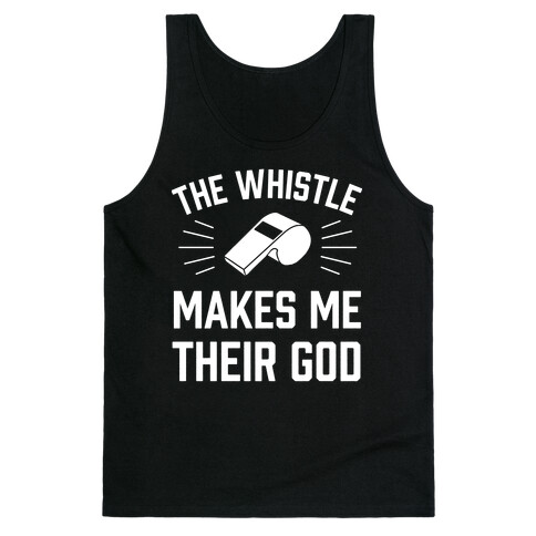 The Whistle Makes Me Their God Tank Top