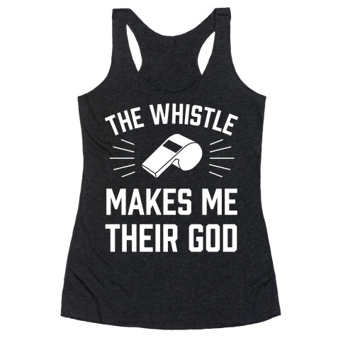 The Whistle Makes Me Their God Racerback Tank Top