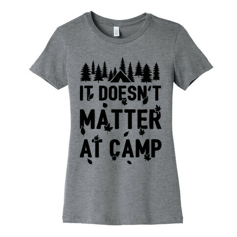 It Doesn't Matter At Camp Womens T-Shirt