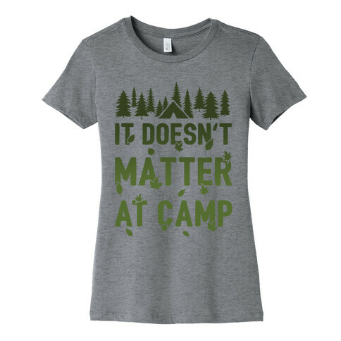 It Doesn't Matter At Camp Womens T-Shirt