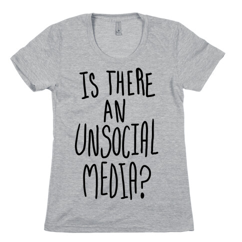 Is There An Unsocial Media? Womens T-Shirt