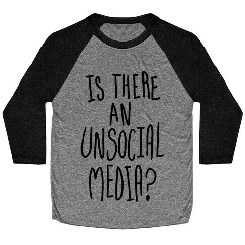 Is There An Unsocial Media? Baseball Tee