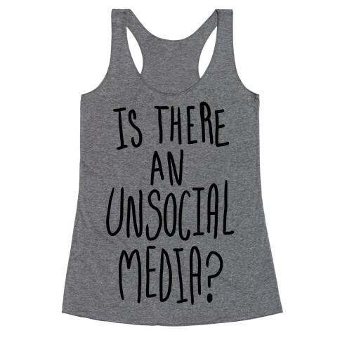 Is There An Unsocial Media? Racerback Tank Top