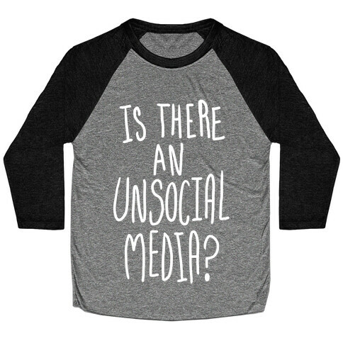Is There An Unsocial Media? Baseball Tee