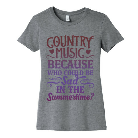 Country Music, Who Could Be Sad In Summer? Womens T-Shirt