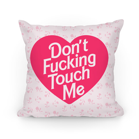 Don't F***ing Touch Me Pillow