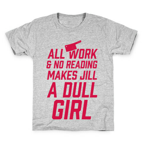 All Work And No Reading Makes Jill A Dull Girl Kids T-Shirt