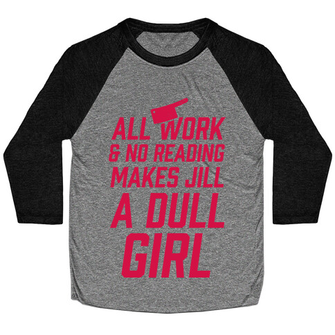 All Work And No Reading Makes Jill A Dull Girl Baseball Tee