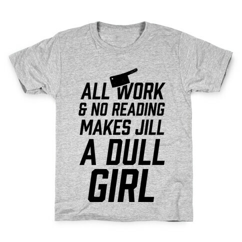 All Work And No Reading Makes Jill A Dull Girl Kids T-Shirt