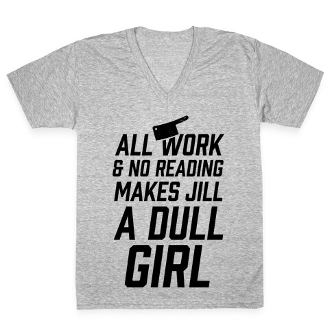 All Work And No Reading Makes Jill A Dull Girl V-Neck Tee Shirt