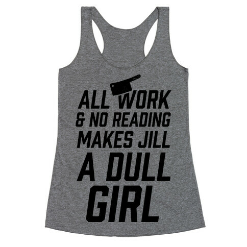 All Work And No Reading Makes Jill A Dull Girl Racerback Tank Top