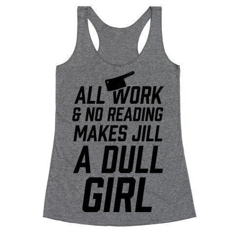 All Work And No Reading Makes Jill A Dull Girl Racerback Tank Top