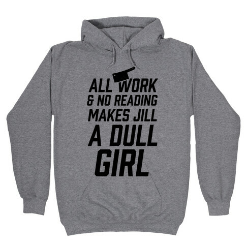 All Work And No Reading Makes Jill A Dull Girl Hooded Sweatshirt