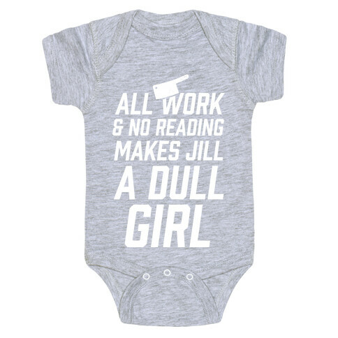 All Work And No Reading Makes Jill A Dull Girl Baby One-Piece
