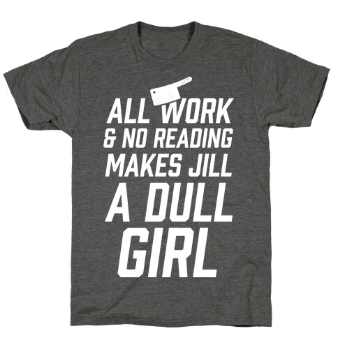 All Work And No Reading Makes Jill A Dull Girl T-Shirt