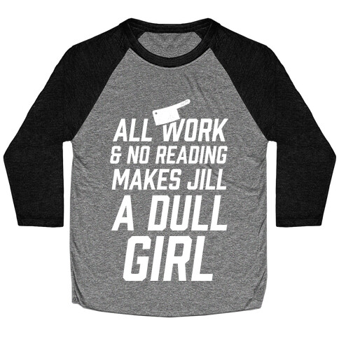 All Work And No Reading Makes Jill A Dull Girl Baseball Tee