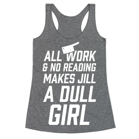 All Work And No Reading Makes Jill A Dull Girl Racerback Tank Top