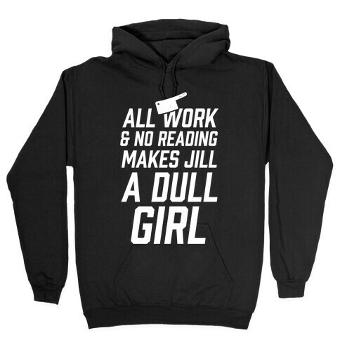 All Work And No Reading Makes Jill A Dull Girl Hooded Sweatshirt