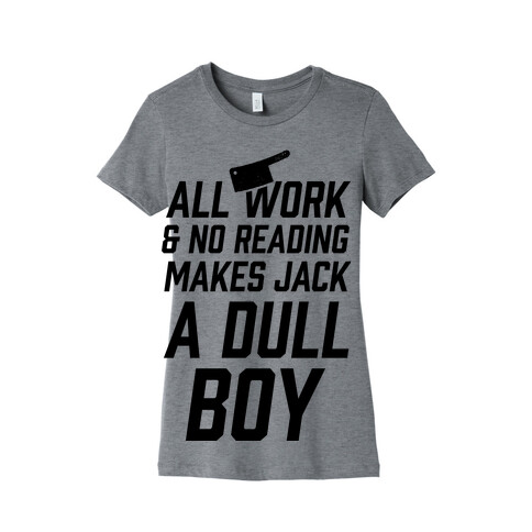 All Work And No Reading Makes Jack A Dull Boy Womens T-Shirt