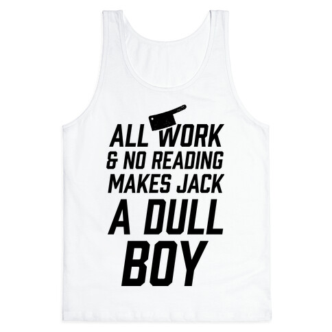 All Work And No Reading Makes Jack A Dull Boy Tank Top