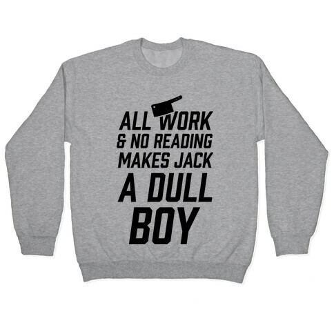 All Work And No Reading Makes Jack A Dull Boy Pullover