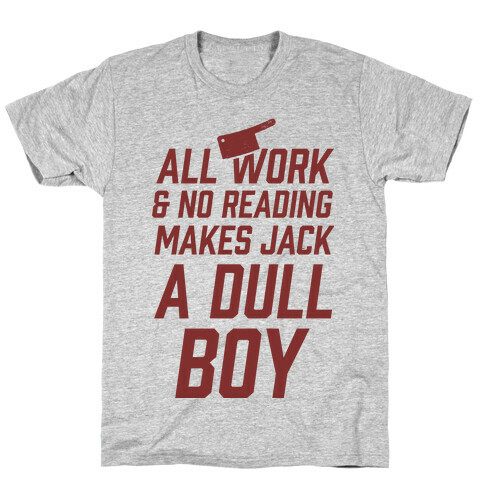 All Work And No Reading Makes Jack A Dull Boy T-Shirt