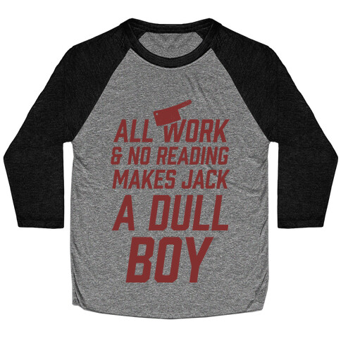 All Work And No Reading Makes Jack A Dull Boy Baseball Tee