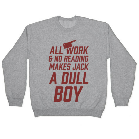 All Work And No Reading Makes Jack A Dull Boy Pullover