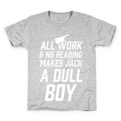 All Work And No Reading Makes Jack A Dull Boy Kids T-Shirt