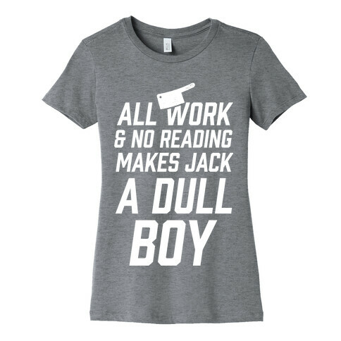 All Work And No Reading Makes Jack A Dull Boy Womens T-Shirt