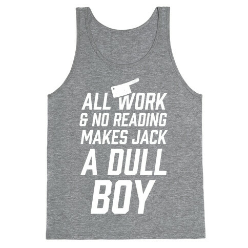 All Work And No Reading Makes Jack A Dull Boy Tank Top