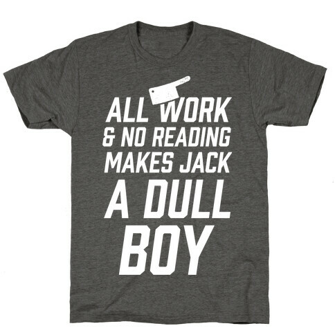 All Work And No Reading Makes Jack A Dull Boy T-Shirt