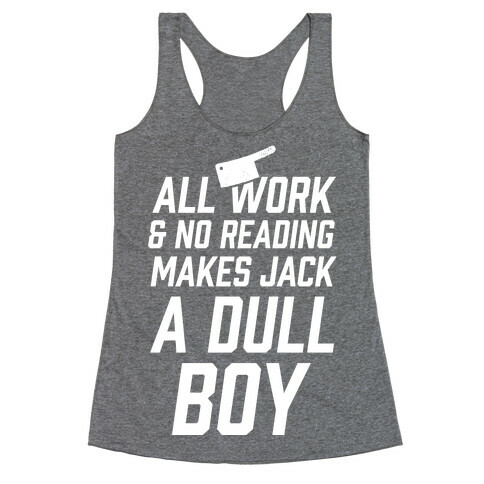 All Work And No Reading Makes Jack A Dull Boy Racerback Tank Top