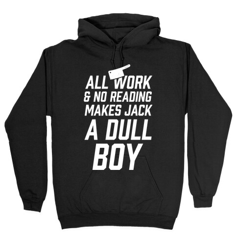 All Work And No Reading Makes Jack A Dull Boy Hooded Sweatshirt