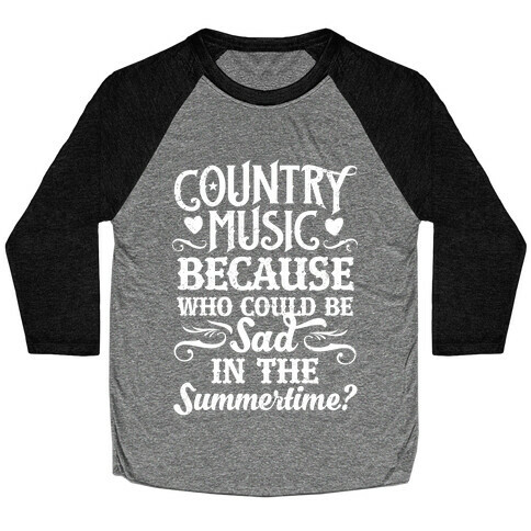 Country Music, Who Could Be Sad In Summer? Baseball Tee