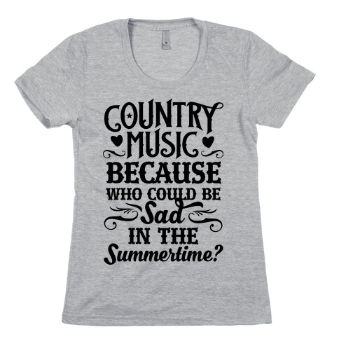 Country Music, Who Could Be Sad In Summer? Womens T-Shirt