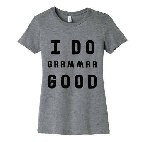 I Do Grammar Good Womens T-Shirt