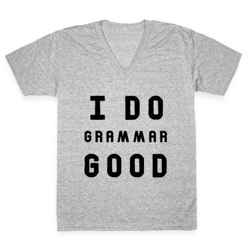 I Do Grammar Good V-Neck Tee Shirt