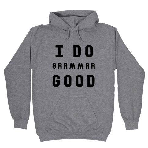 I Do Grammar Good Hooded Sweatshirt