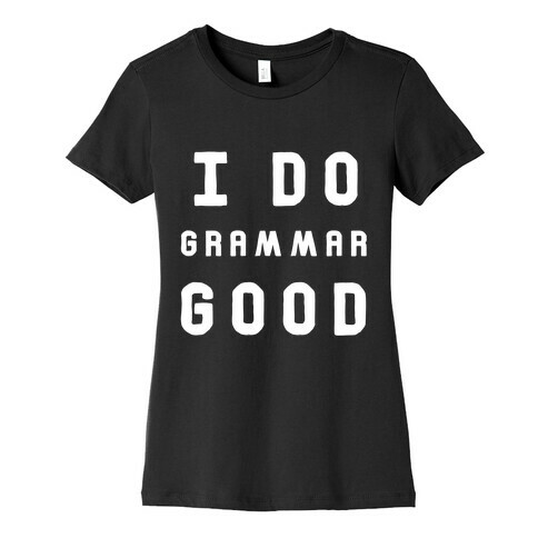 I Do Grammar Good Womens T-Shirt