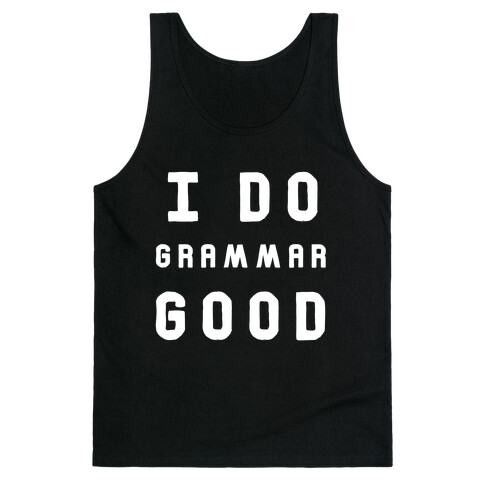 I Do Grammar Good Tank Top