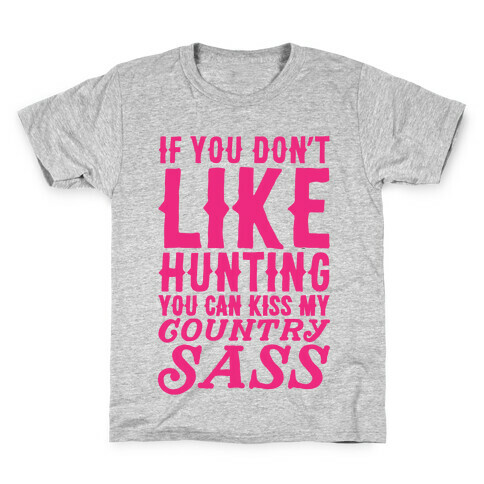 If You Don't Like Hunting You Can Kiss My Country Sass Kids T-Shirt