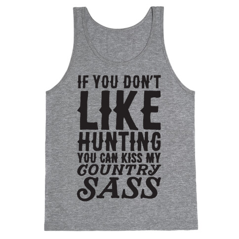 If You Don't Like Hunting You Can Kiss My Country Sass Tank Top