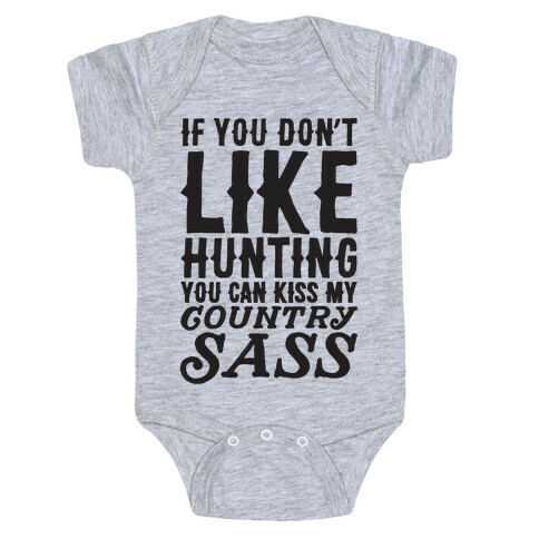 If You Don't Like Hunting You Can Kiss My Country Sass Baby One-Piece